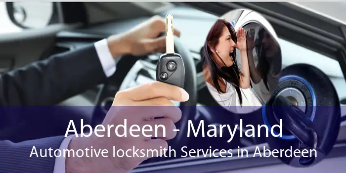 Aberdeen - Maryland Automotive locksmith Services in Aberdeen