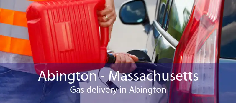 Abington - Massachusetts Gas delivery in Abington