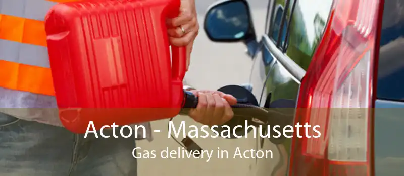 Acton - Massachusetts Gas delivery in Acton