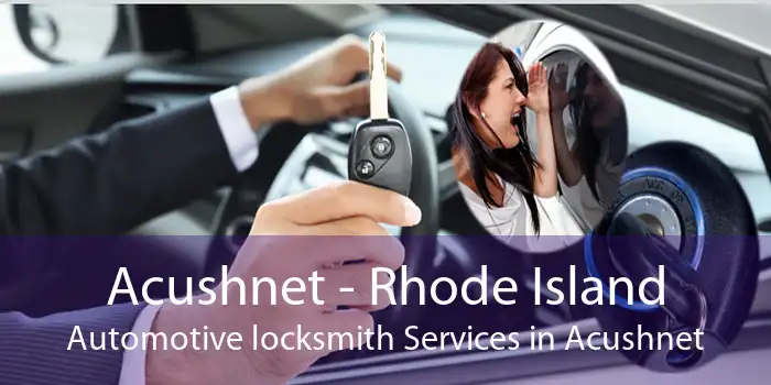 Acushnet - Rhode Island Automotive locksmith Services in Acushnet