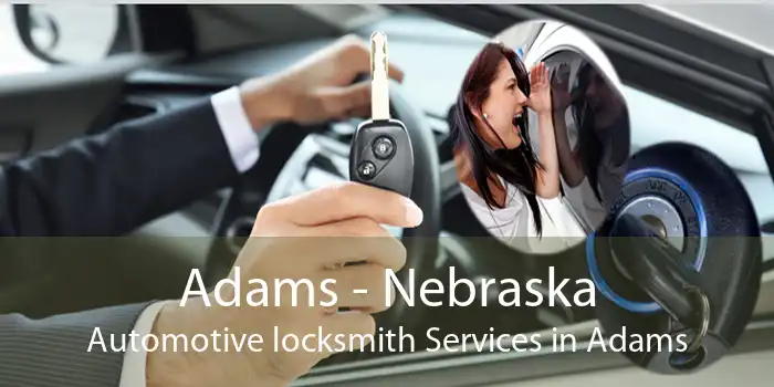 Adams - Nebraska Automotive locksmith Services in Adams