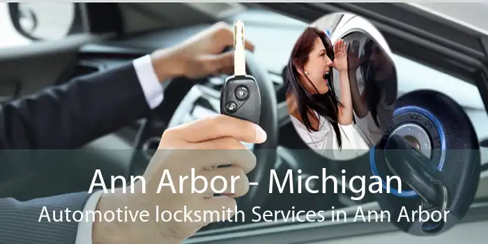 Ann Arbor - Michigan Automotive locksmith Services in Ann Arbor