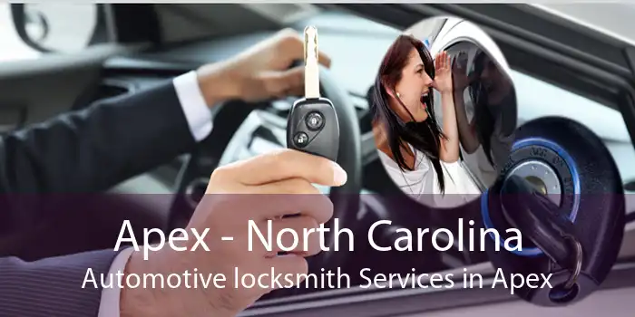 Apex - North Carolina Automotive locksmith Services in Apex