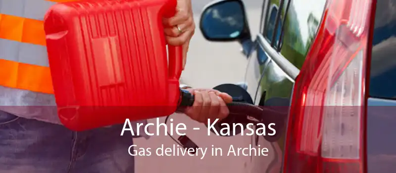 Archie - Kansas Gas delivery in Archie