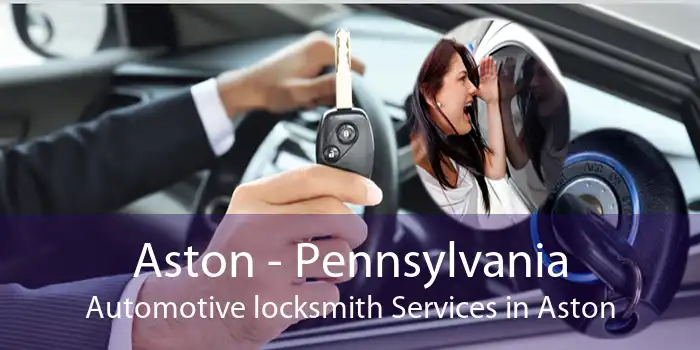 Aston - Pennsylvania Automotive locksmith Services in Aston
