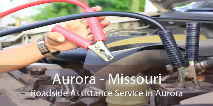 Aurora - Missouri Roadside Assistance Service in Aurora