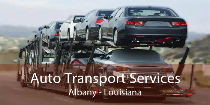 Auto Transport Services Albany - Louisiana