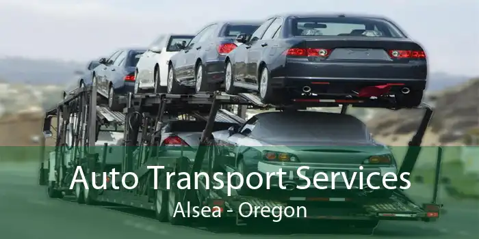Auto Transport Services Alsea - Oregon