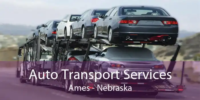 Auto Transport Services Ames - Nebraska