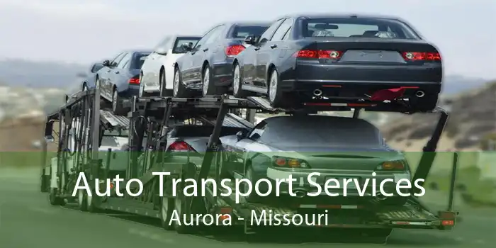 Auto Transport Services Aurora - Missouri