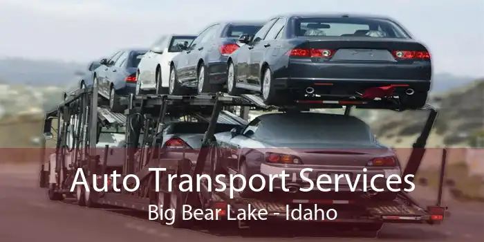 Auto Transport Services Big Bear Lake - Idaho