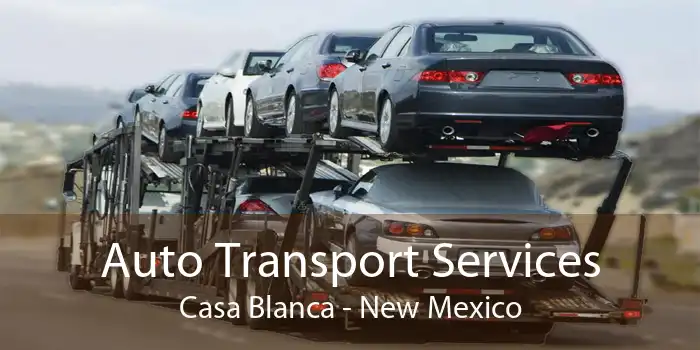 Auto Transport Services Casa Blanca - New Mexico