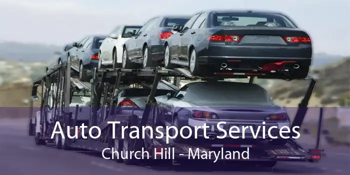 Auto Transport Services Church Hill - Maryland