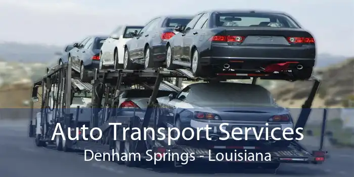 Auto Transport Services Denham Springs - Louisiana