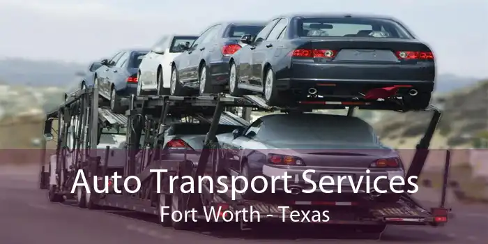 Auto Transport Services Fort Worth - Texas