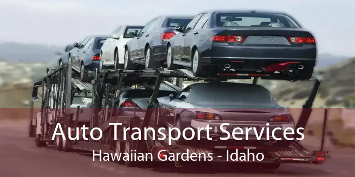 Auto Transport Services Hawaiian Gardens - Idaho