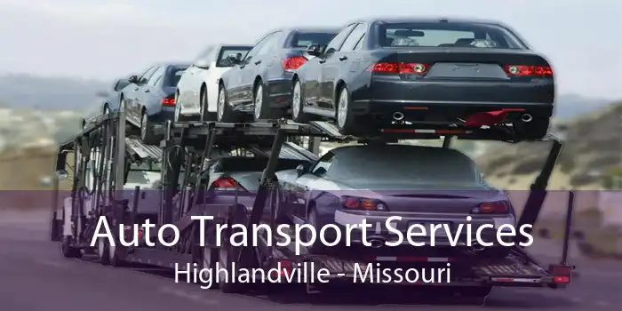 Auto Transport Services Highlandville - Missouri