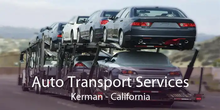 Auto Transport Services Kerman - California
