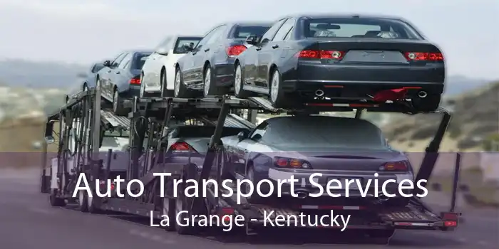 Auto Transport Services La Grange - Kentucky