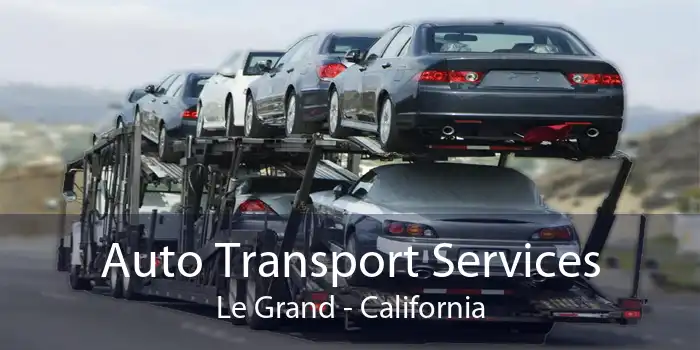 Auto Transport Services Le Grand - California