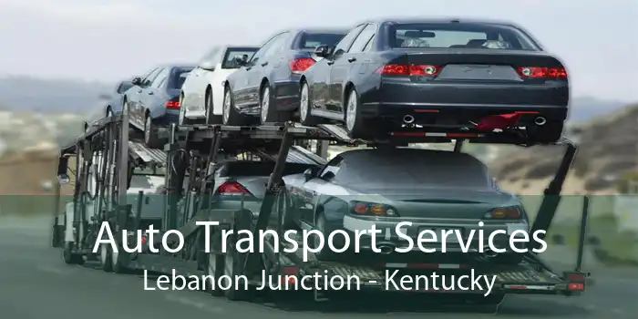 Auto Transport Services Lebanon Junction - Kentucky
