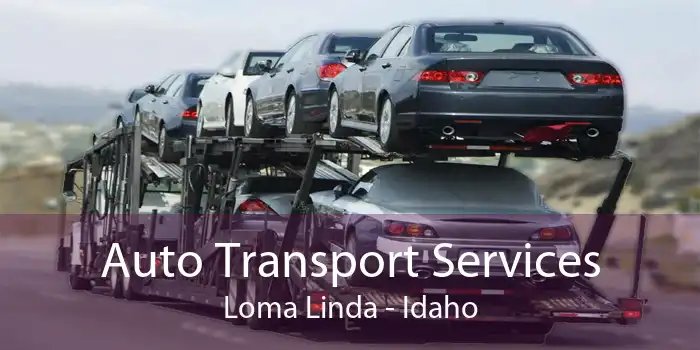 Auto Transport Services Loma Linda - Idaho