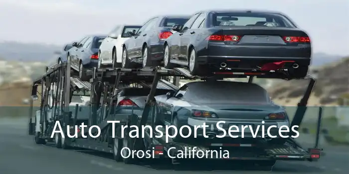 Auto Transport Services Orosi - California