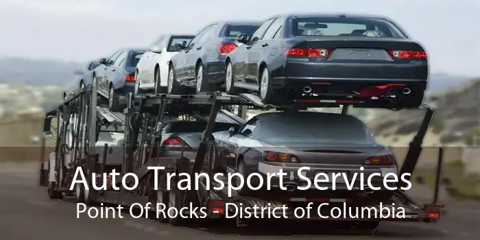 Auto Transport Services Point Of Rocks - District of Columbia