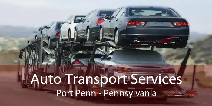 Auto Transport Services Port Penn - Pennsylvania