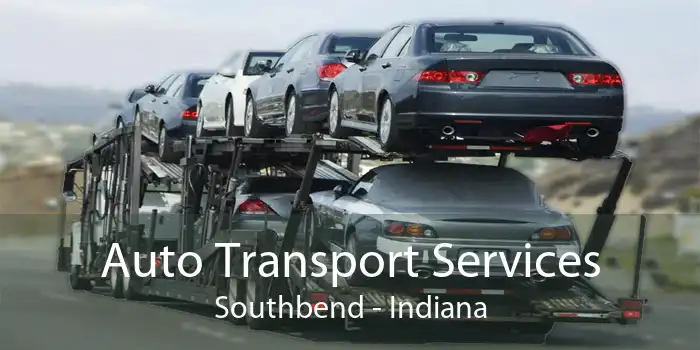 Auto Transport Services Southbend - Indiana