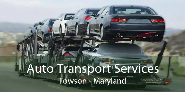 Auto Transport Services Towson - Maryland