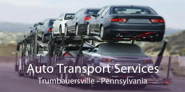 Auto Transport Services Trumbauersville - Pennsylvania