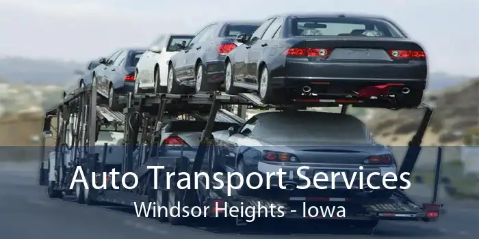 Auto Transport Services Windsor Heights - Iowa