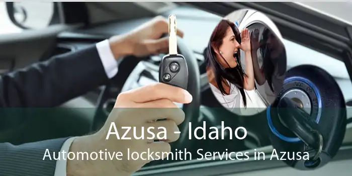 Azusa - Idaho Automotive locksmith Services in Azusa