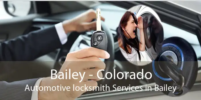 Bailey - Colorado Automotive locksmith Services in Bailey