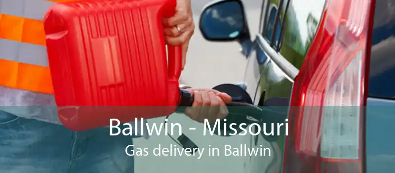 Ballwin - Missouri Gas delivery in Ballwin