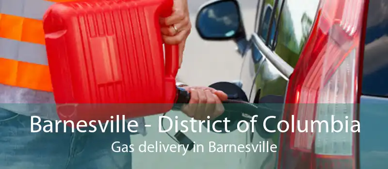 Barnesville - District of Columbia Gas delivery in Barnesville