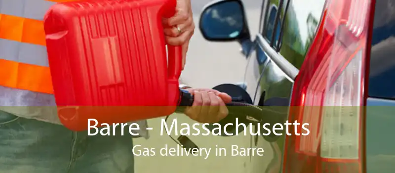 Barre - Massachusetts Gas delivery in Barre