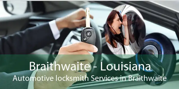 Braithwaite - Louisiana Automotive locksmith Services in Braithwaite