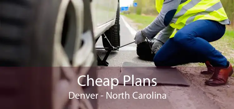 Cheap Plans Denver - North Carolina
