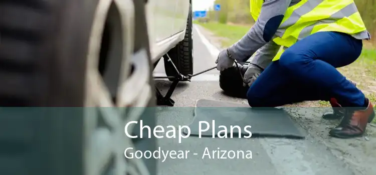 Cheap Plans Goodyear - Arizona