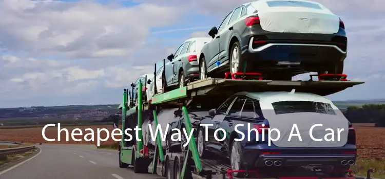 Cheapest Way To Ship A Car 
