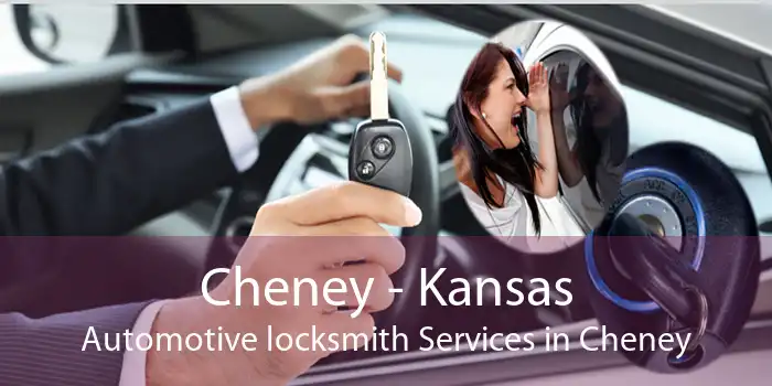 Cheney - Kansas Automotive locksmith Services in Cheney