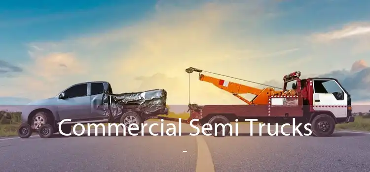Commercial Semi Trucks  - 