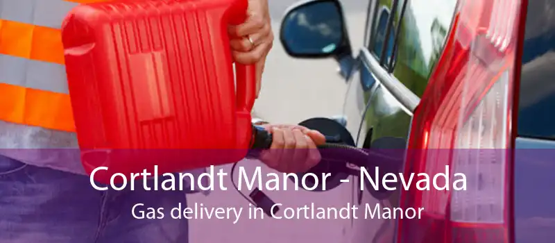 Cortlandt Manor - Nevada Gas delivery in Cortlandt Manor