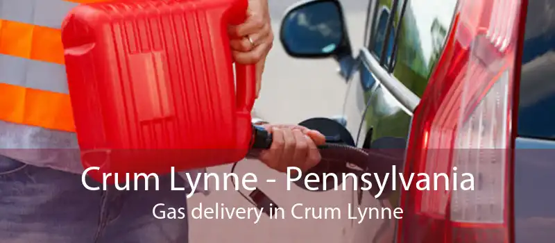 Crum Lynne - Pennsylvania Gas delivery in Crum Lynne