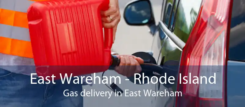 East Wareham - Rhode Island Gas delivery in East Wareham