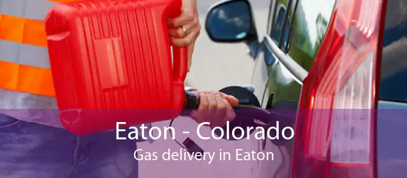 Eaton - Colorado Gas delivery in Eaton