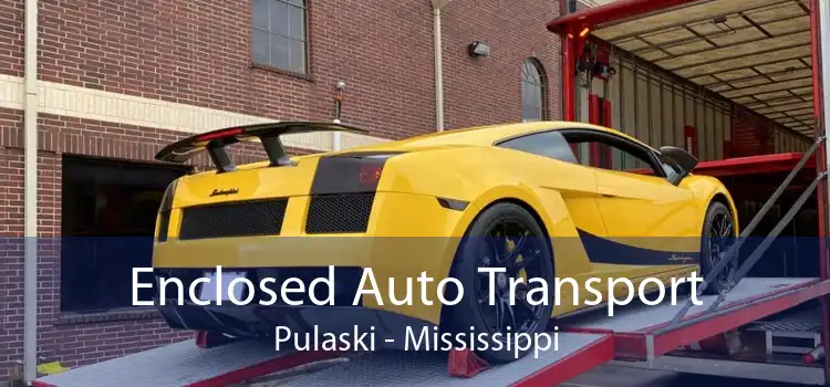 Enclosed Auto Transport Pulaski - Mississippi