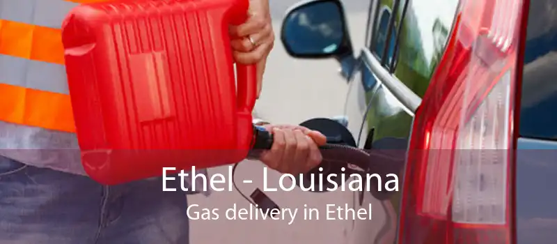 Ethel - Louisiana Gas delivery in Ethel